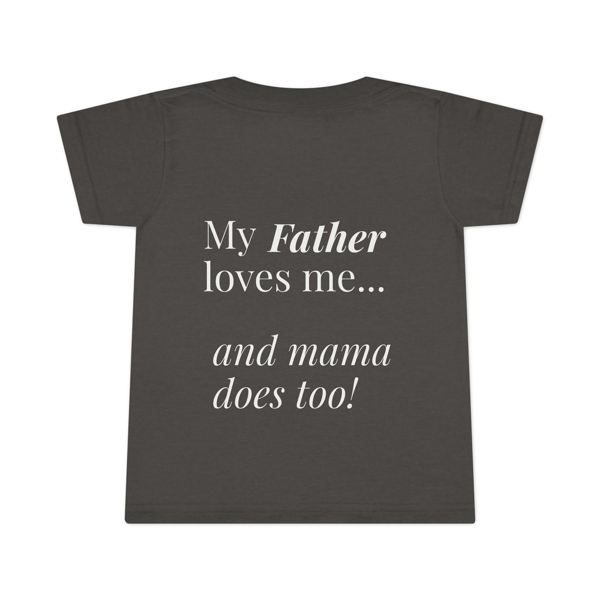 Toddler T-Shirt — Pink Heart Front, “My Father loves me… and mama does too!” Back | Cute Toddler Tee