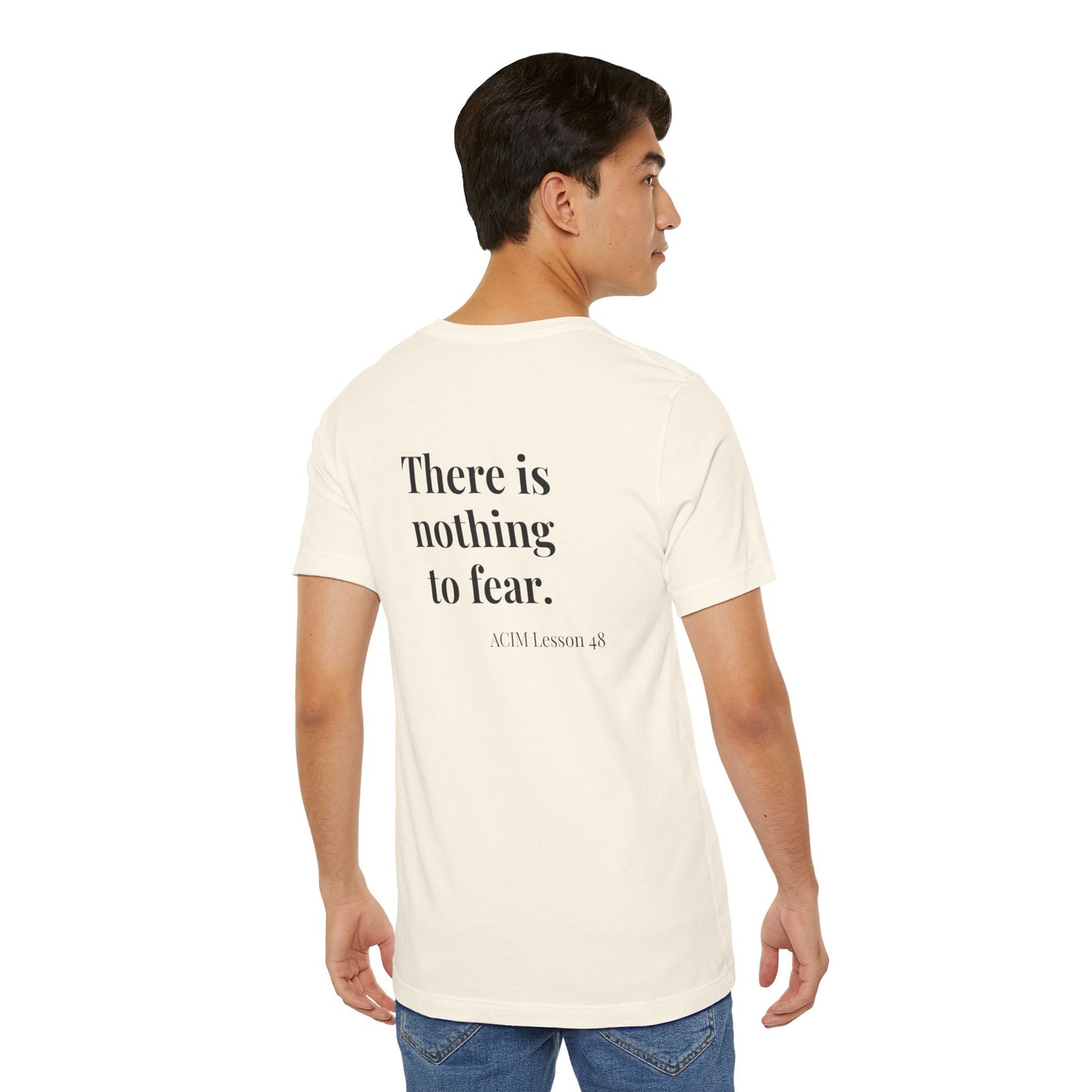 T-Shirt —  ACIM Lesson 48: "There is nothing to fear." Spiritual Tee