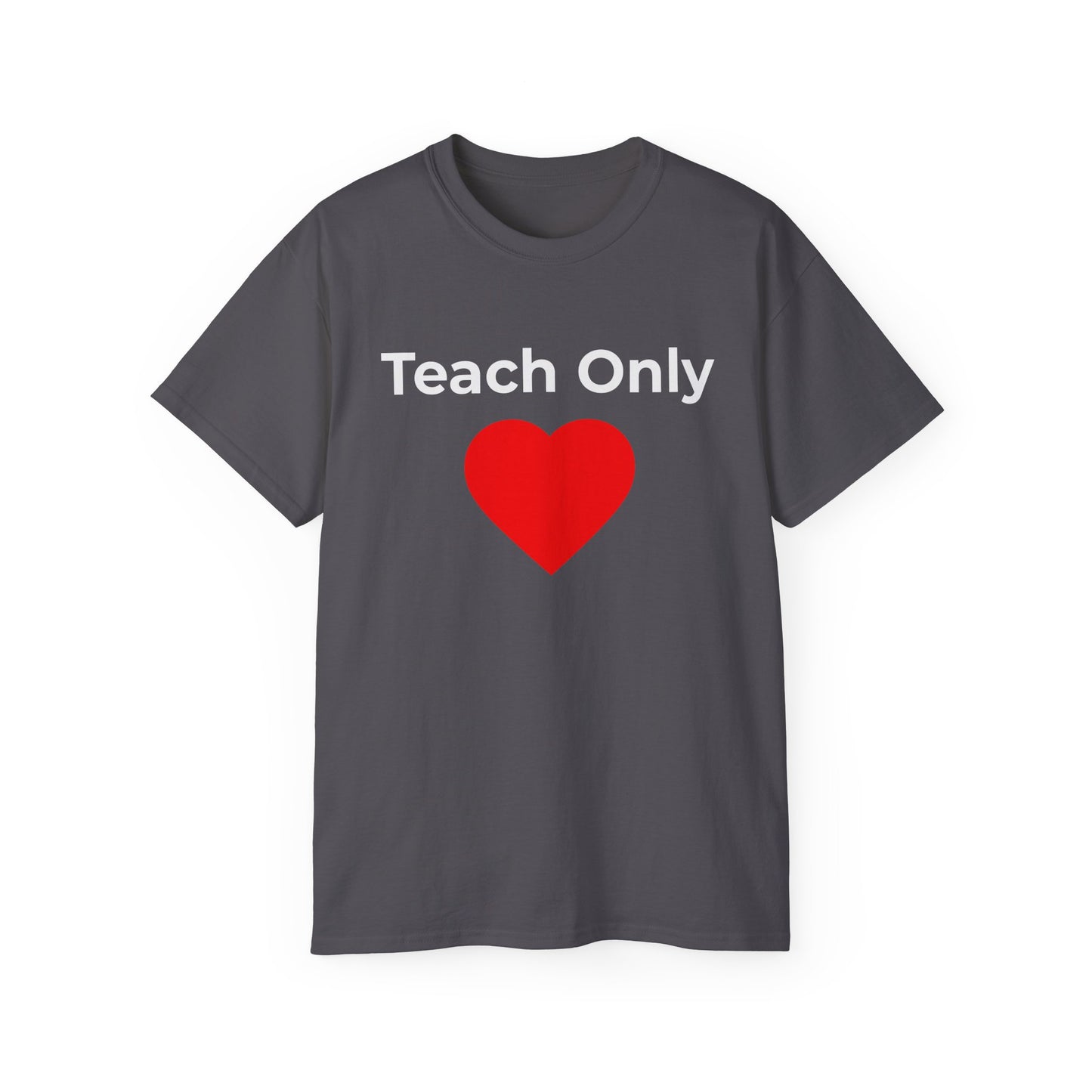 Teach Only Love T‑Shirt —  Red Heart Graphic Tee