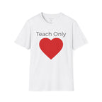 Teach Only T-Shirt — Big Red Heart Tee