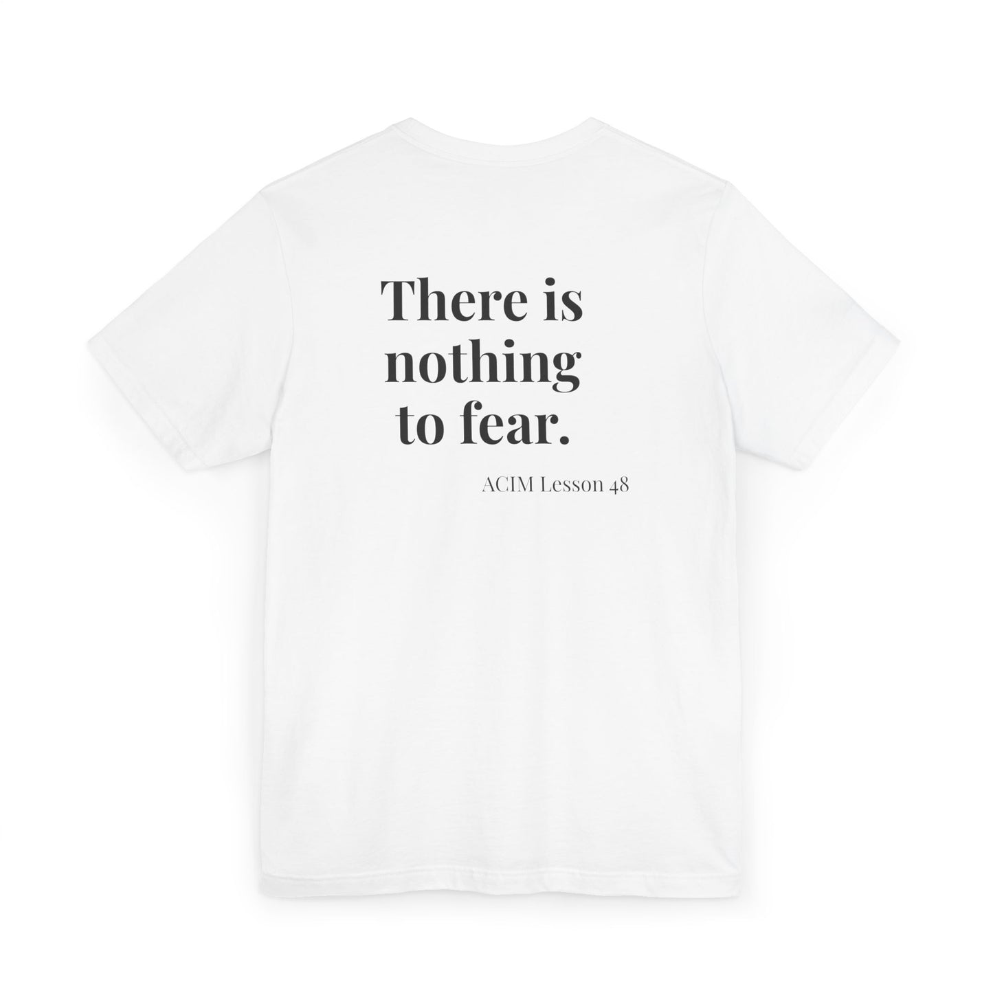 T-Shirt —  ACIM Lesson 48: "There is nothing to fear." Spiritual Tee