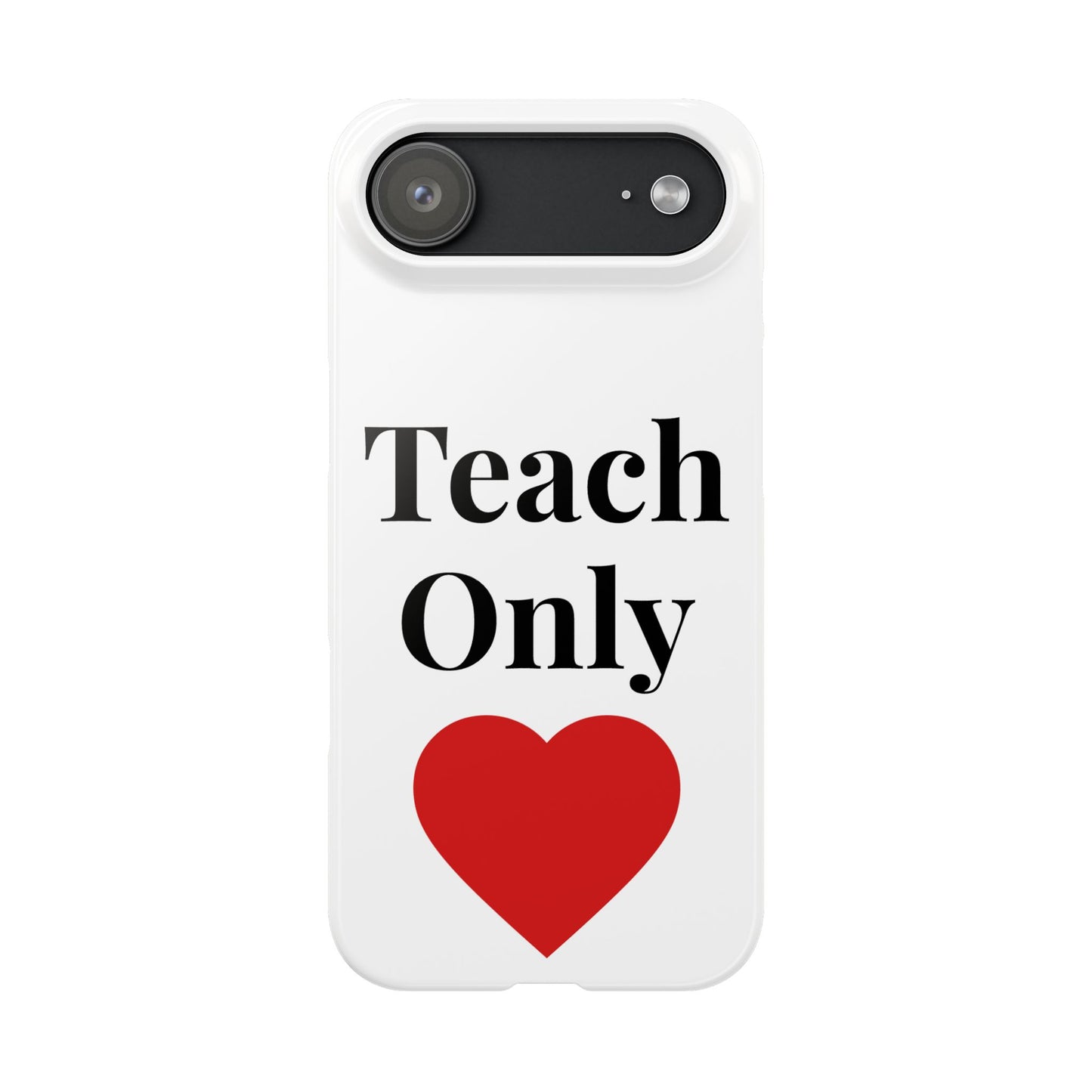 Slim Phone Case — "Teach Only Love" Inspirational Quote