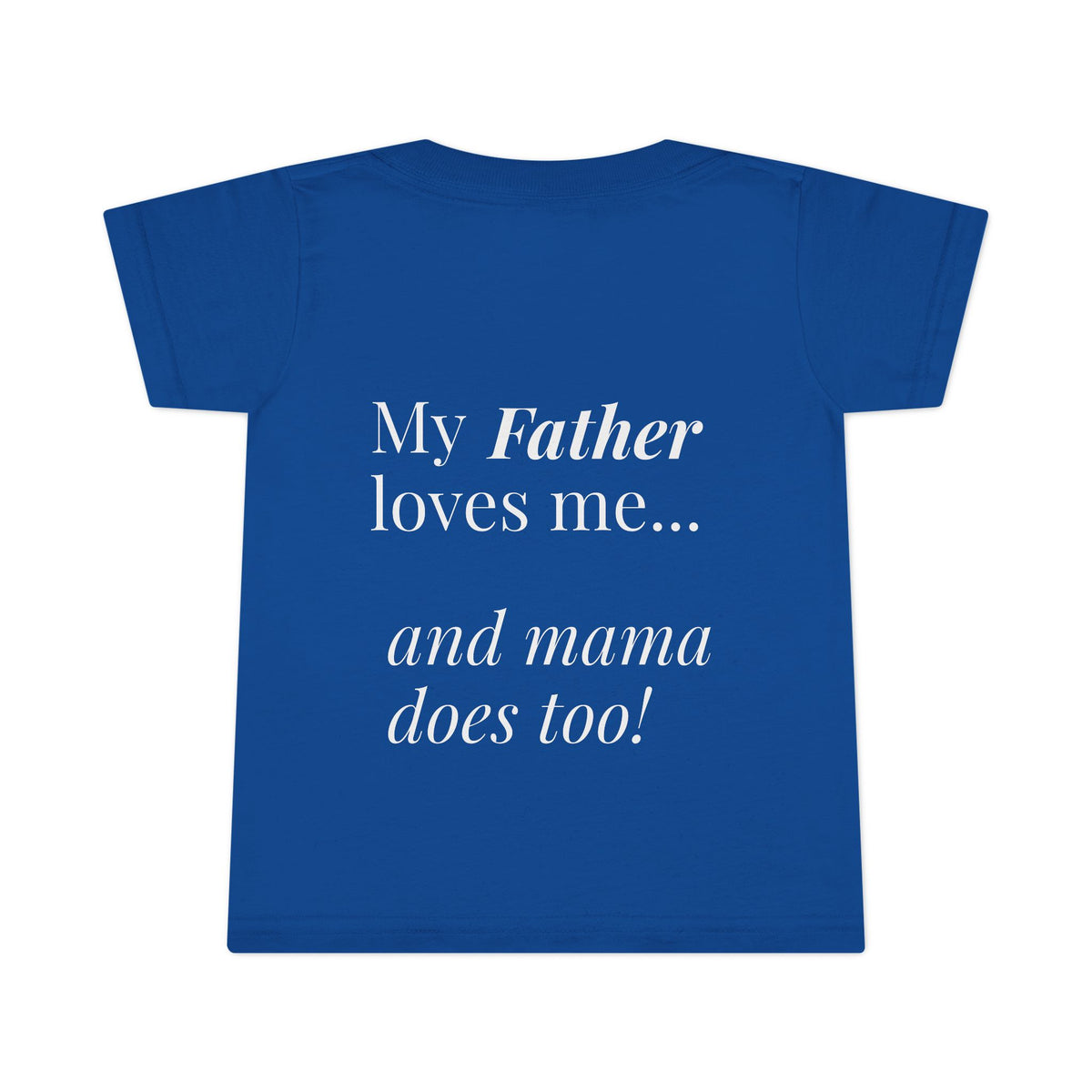 Toddler T-Shirt — Pink Heart Front, “My Father loves me… and mama does too!” Back | Cute Toddler Tee
