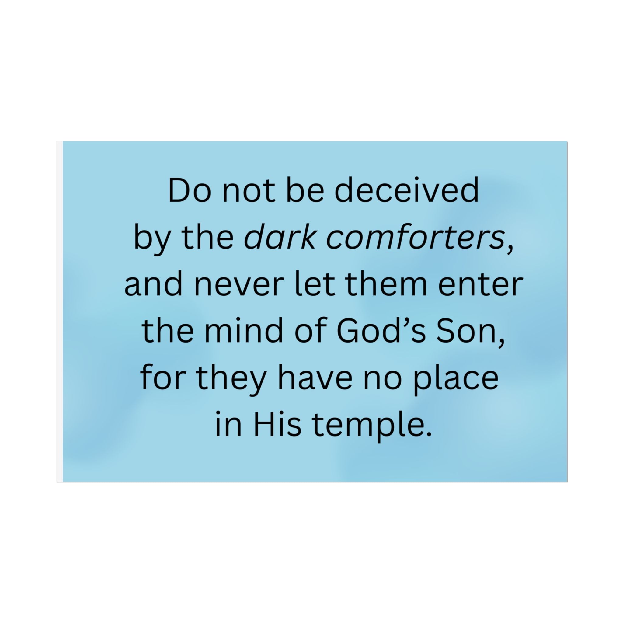 Inspirational Christian Scripture Wall Art: "Do not be deceived by the dark comforters"