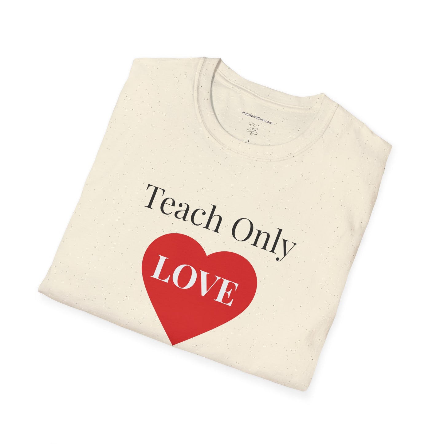 Teach Only Love T-Shirt — Inspirational Teacher Tee