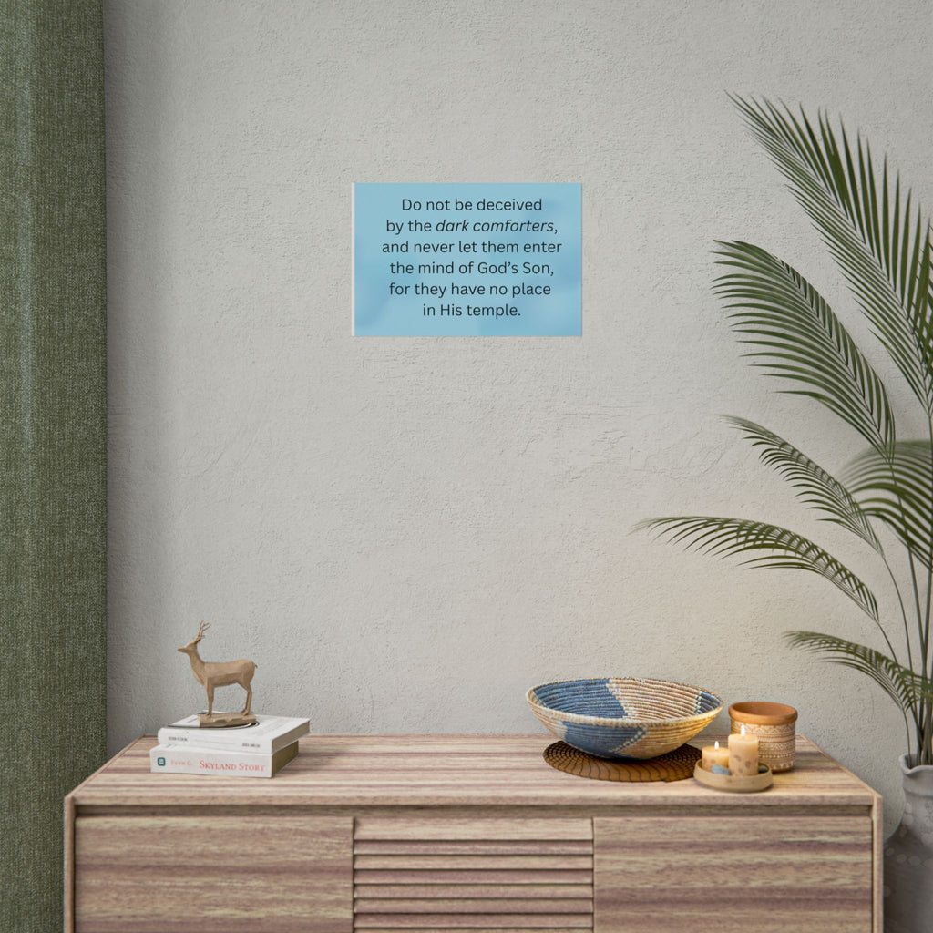 Inspirational Christian Scripture Wall Art: "Do not be deceived by the dark comforters"