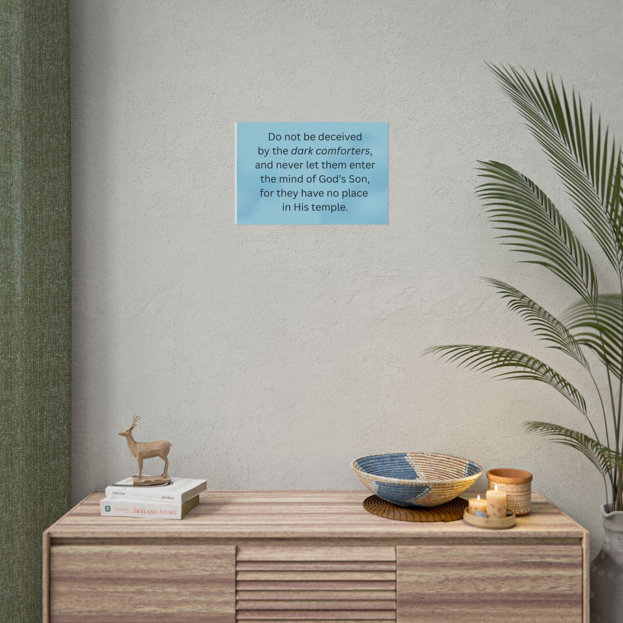 Inspirational Christian Scripture Wall Art: "Do not be deceived by the dark comforters"