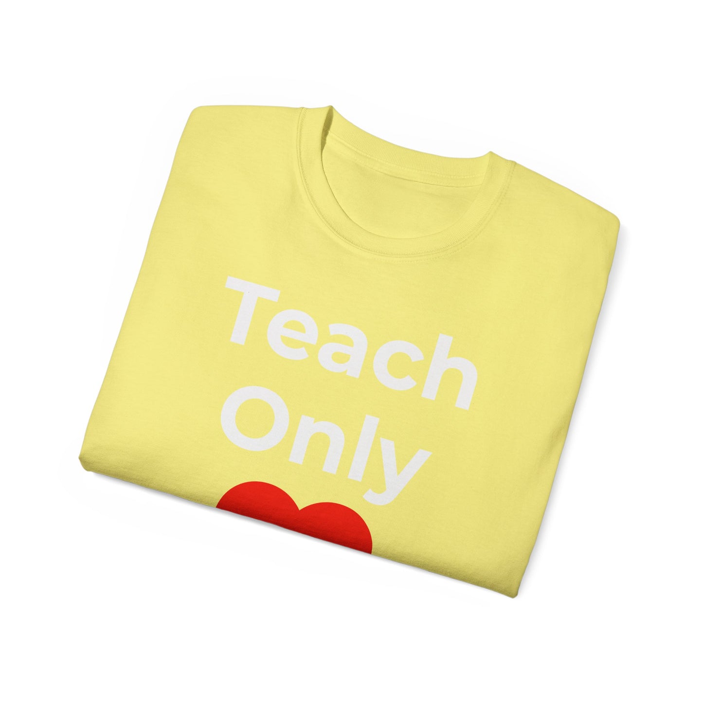 Teacher Heart T‑Shirt — "Teach Only" Red Heart Graphic Tee (Do Everything in Love)