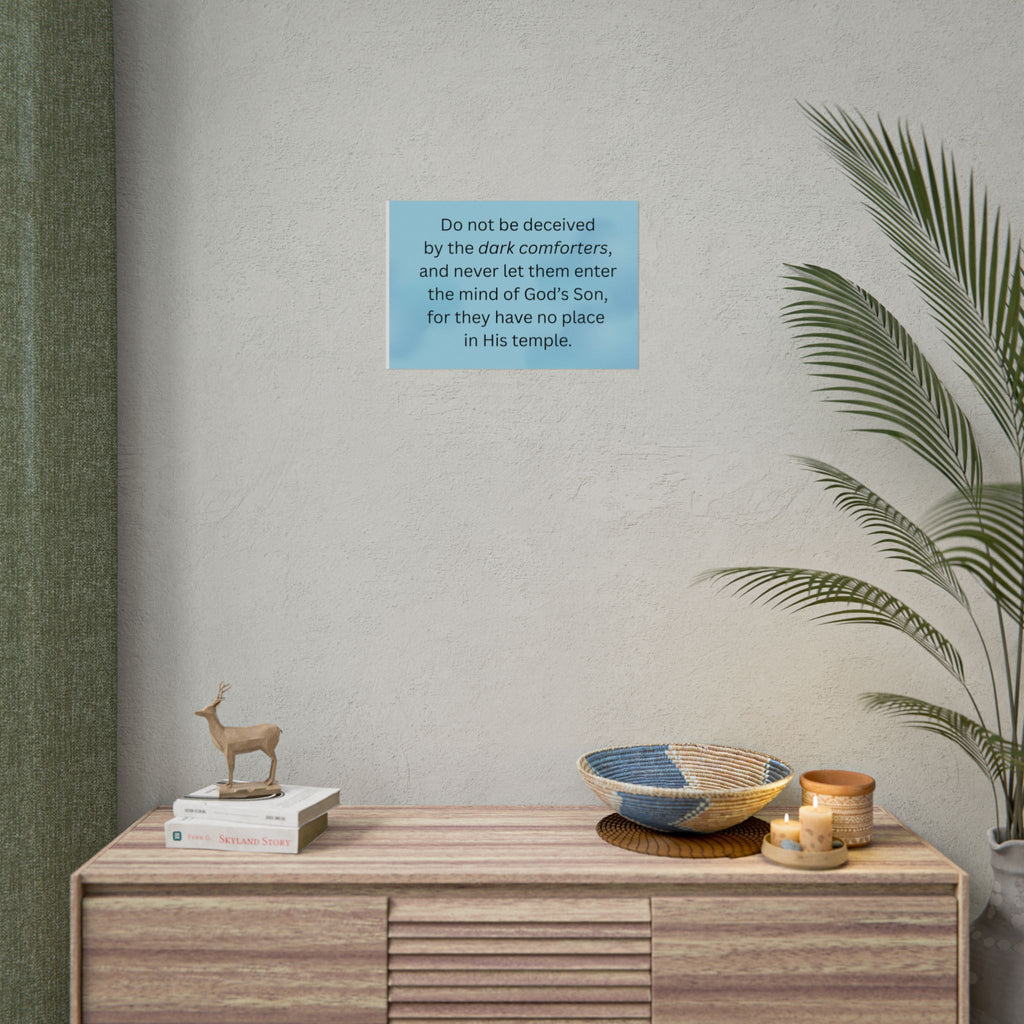Inspirational Christian Scripture Wall Art: "Do not be deceived by the dark comforters"