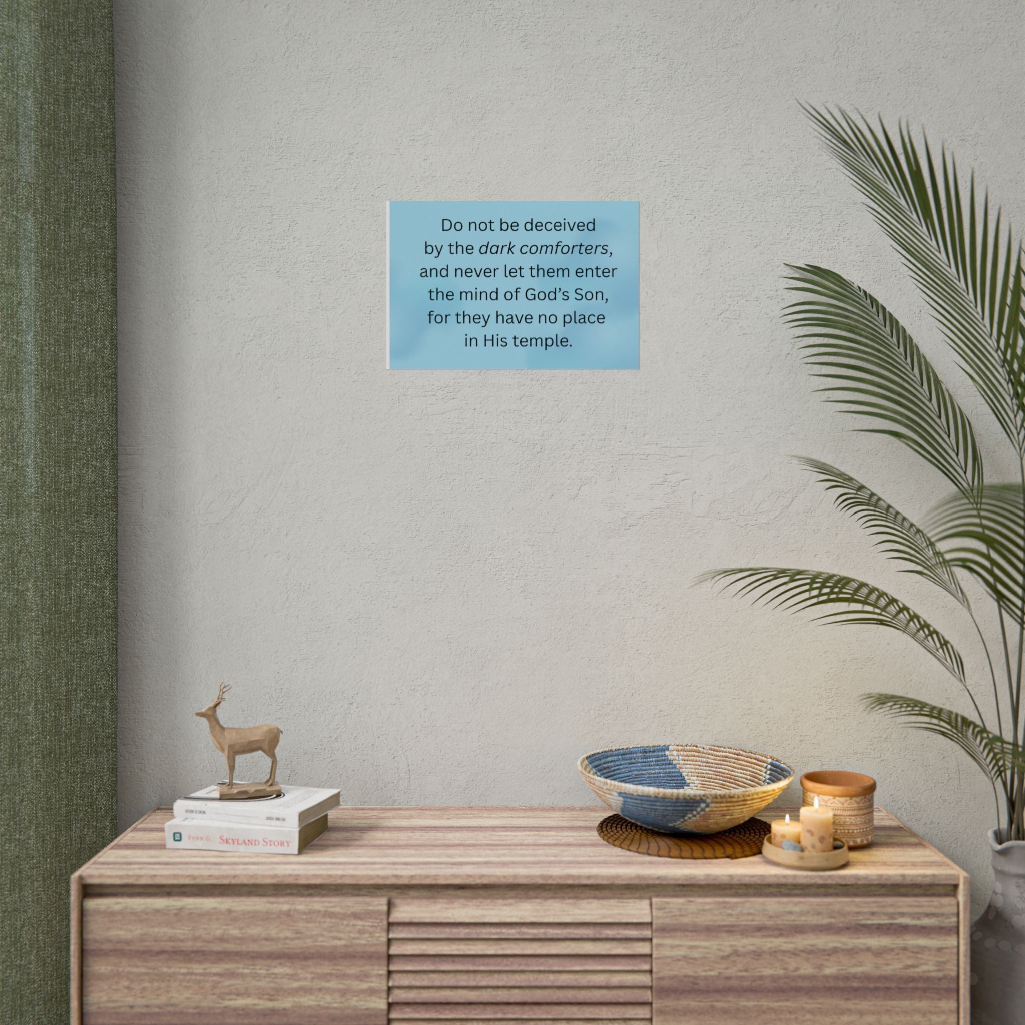 Inspirational Christian Scripture Wall Art: "Do not be deceived by the dark comforters"