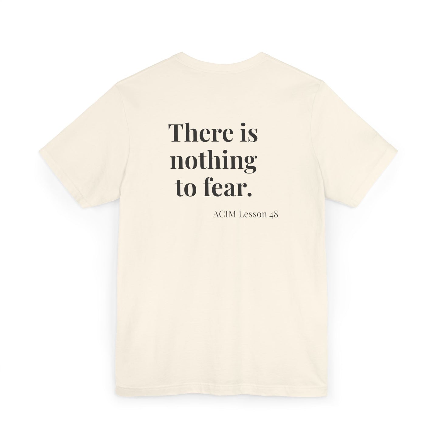 T-Shirt —  ACIM Lesson 48: "There is nothing to fear." Spiritual Tee