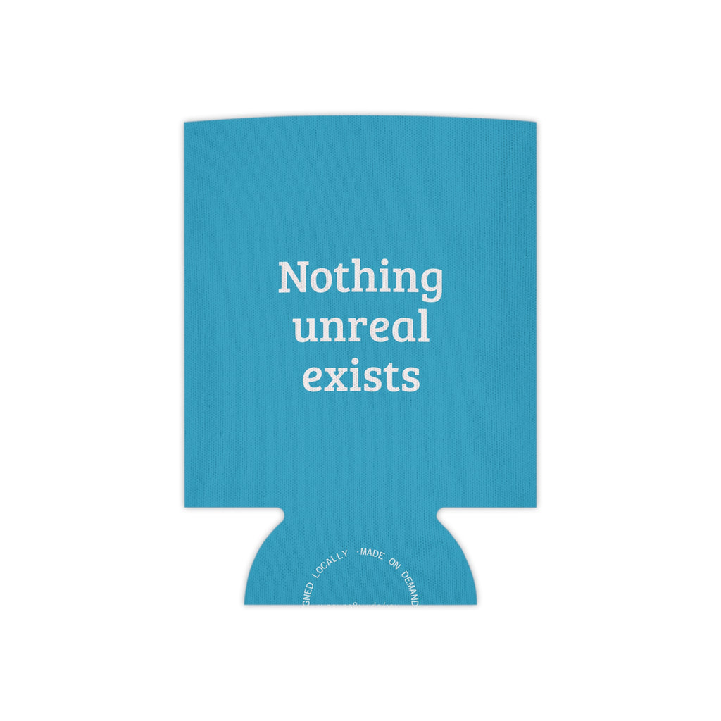 Can Cooler — "Nothing Real Can Be Threatened" Insulated Beverage Koozie