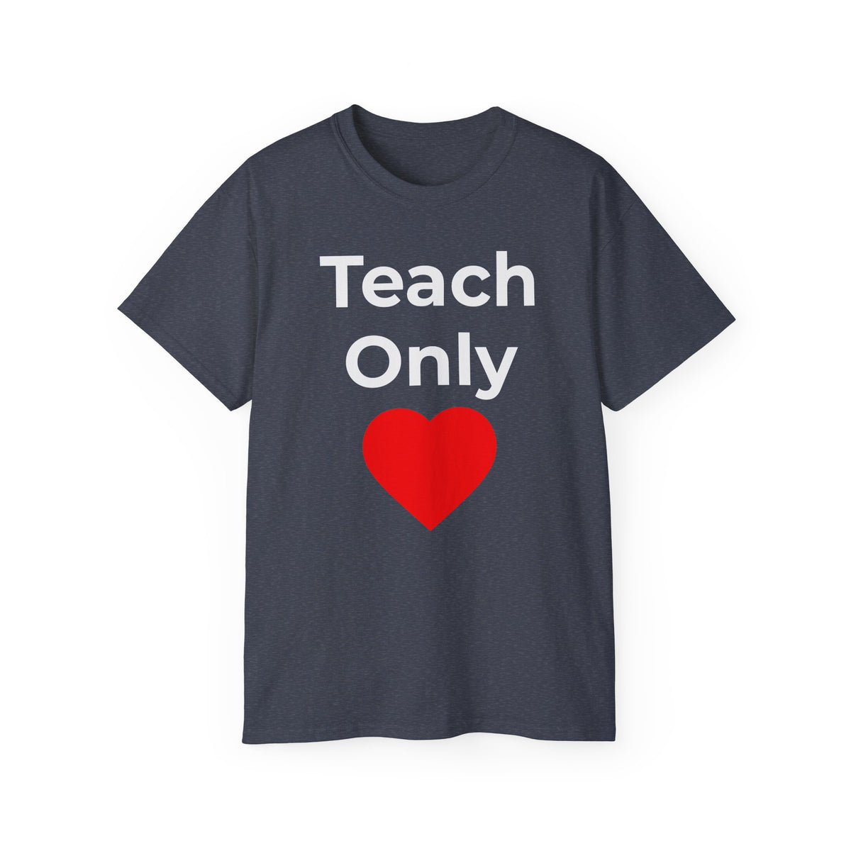 Teach Only Love T‑Shirt —  Red Heart Graphic Tee (Do Everything in Love)