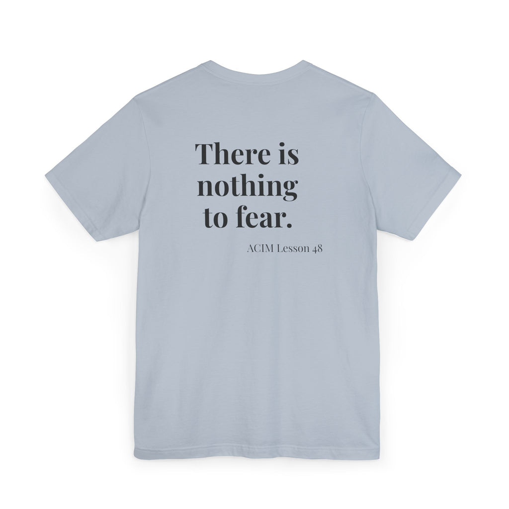 ACIM Lesson 48 — "There is nothing to fear." Spiritual Tee