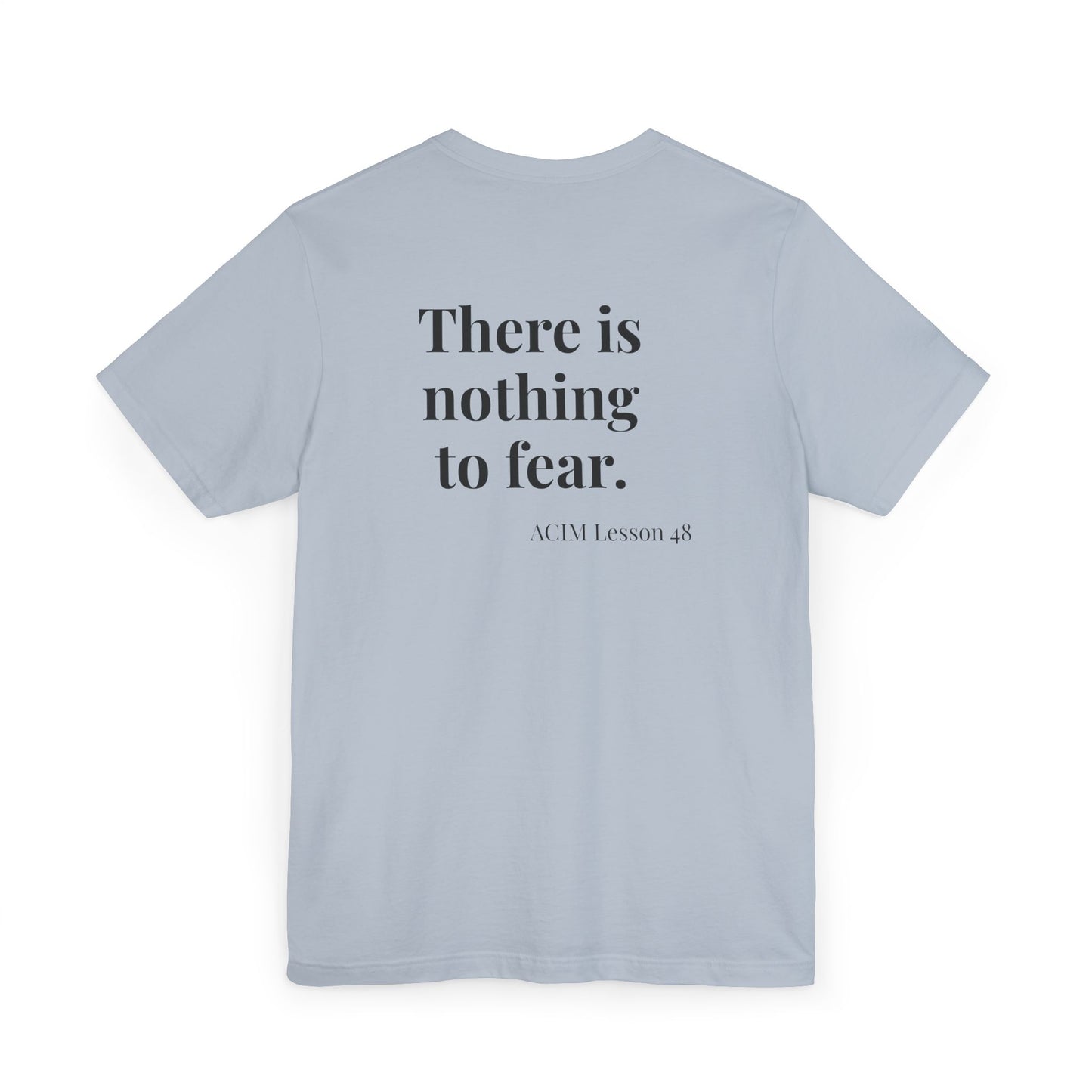 T-Shirt —  ACIM Lesson 48: "There is nothing to fear." Spiritual Tee