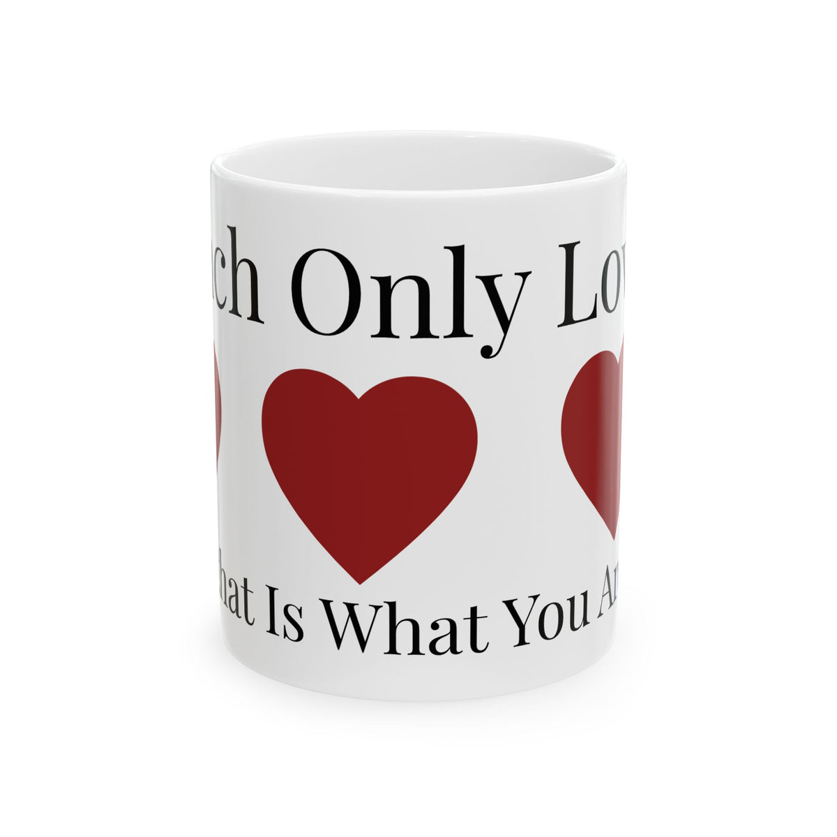 "Teach Only Love" Ceramic Mug –  Inspirational Heart Coffee Mug (11oz & 15oz)