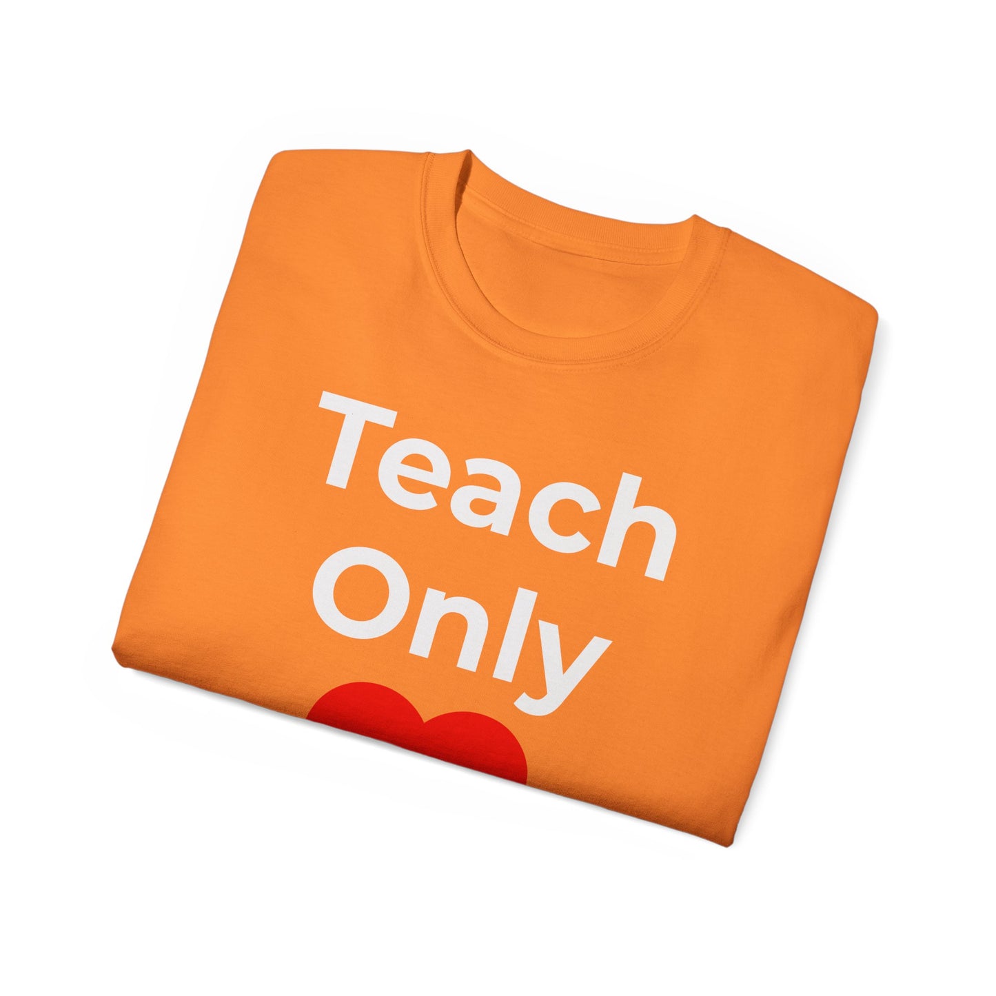 Teacher Heart T‑Shirt — "Teach Only" Red Heart Graphic Tee (Do Everything in Love)