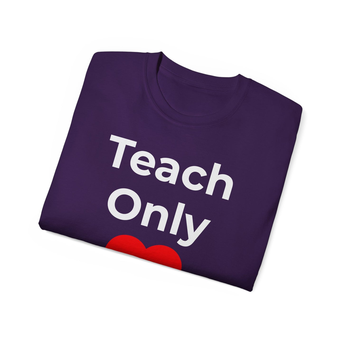 Teacher Heart T‑Shirt — "Teach Only" Red Heart Graphic Tee (Do Everything in Love)