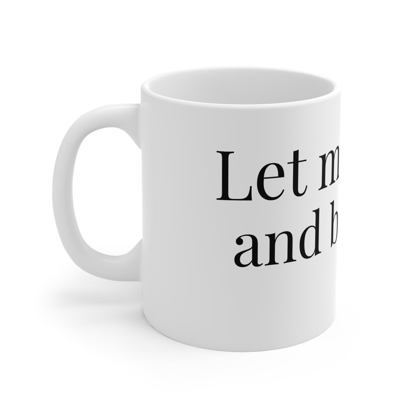 Let Me Forget and Be Happy Mug — 11oz Inspirational Quote Coffee Cup
