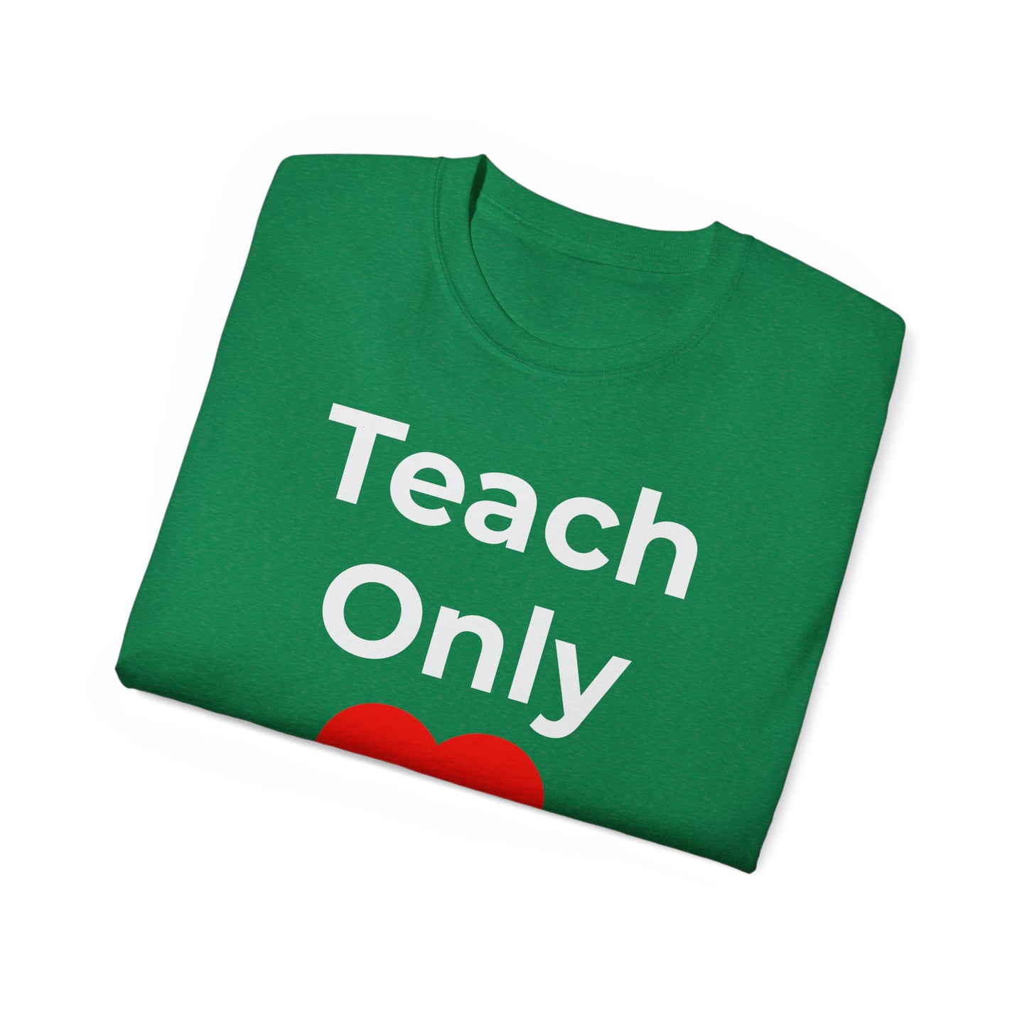 Teacher Heart T‑Shirt — "Teach Only" Red Heart Graphic Tee (Do Everything in Love)