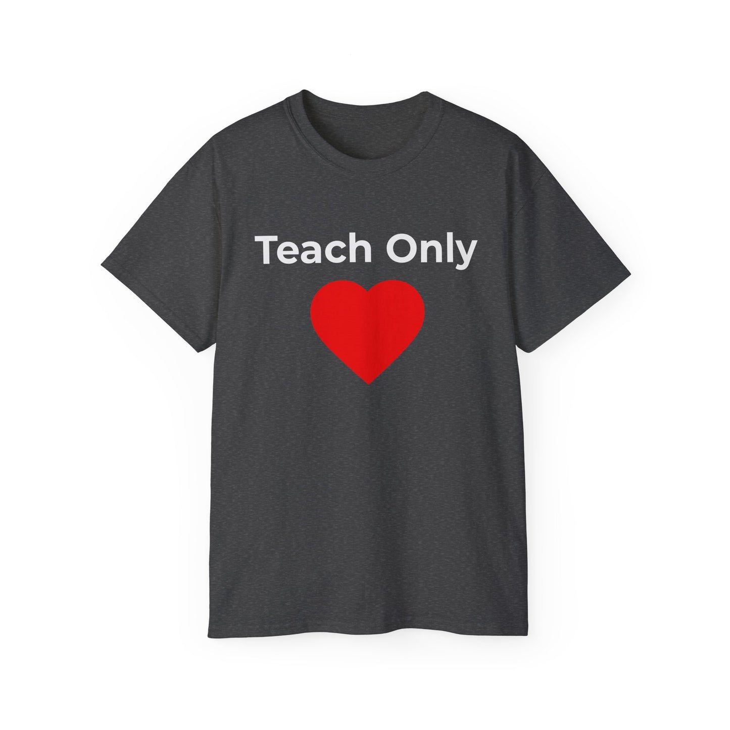 Teach Only Love T‑Shirt —  Red Heart Graphic Tee