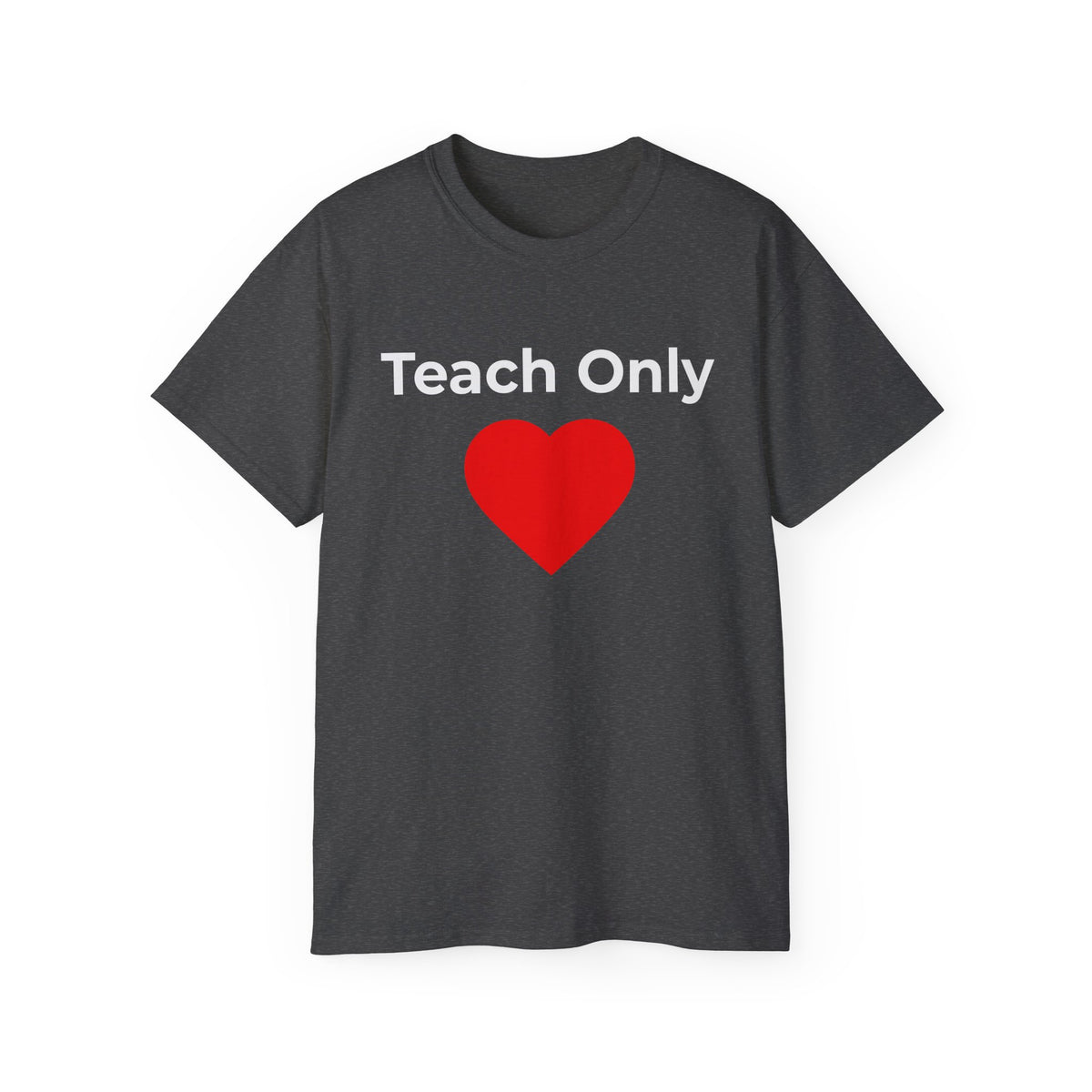 Teach Only Love T‑Shirt —  Red Heart Graphic Tee