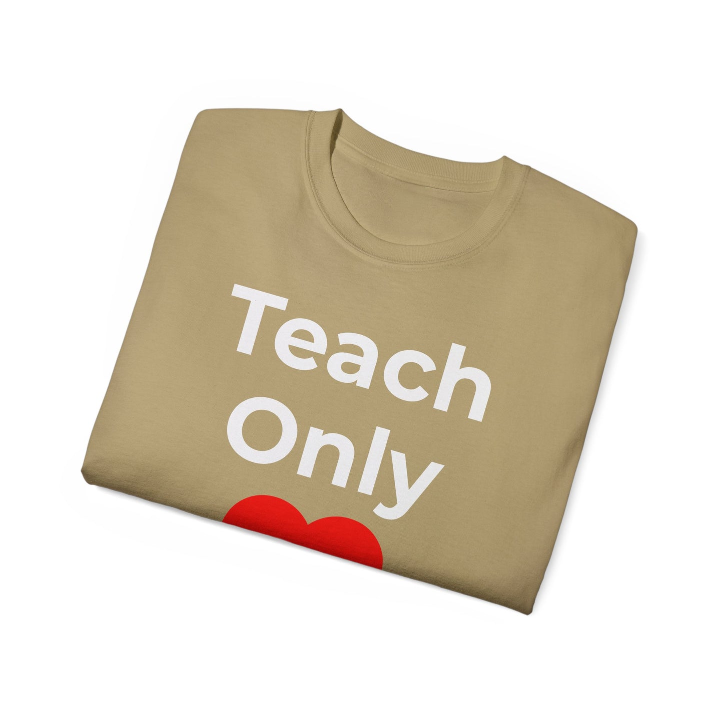 Teacher Heart T‑Shirt — "Teach Only" Red Heart Graphic Tee (Do Everything in Love)