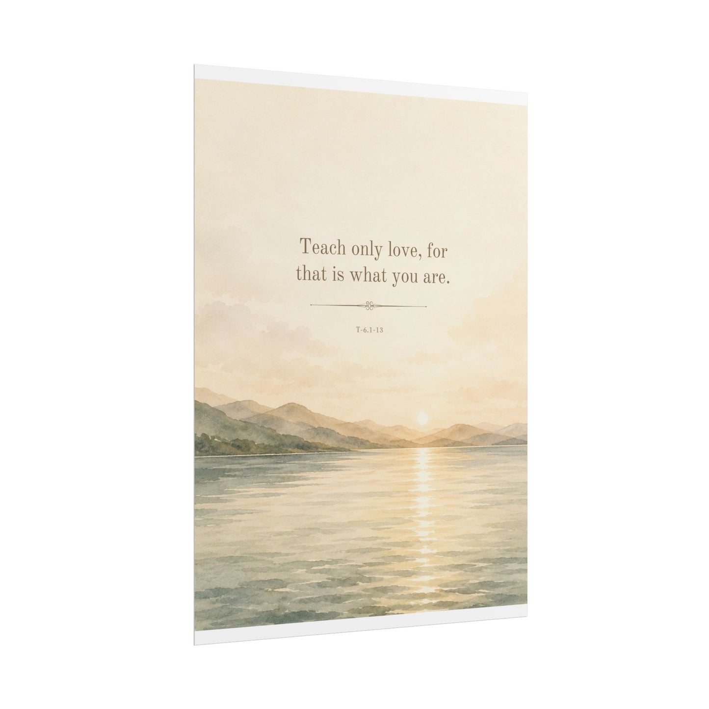 Teach Only Love, for that is what you are - - Inspirational Wall Art (Rolled Poster)