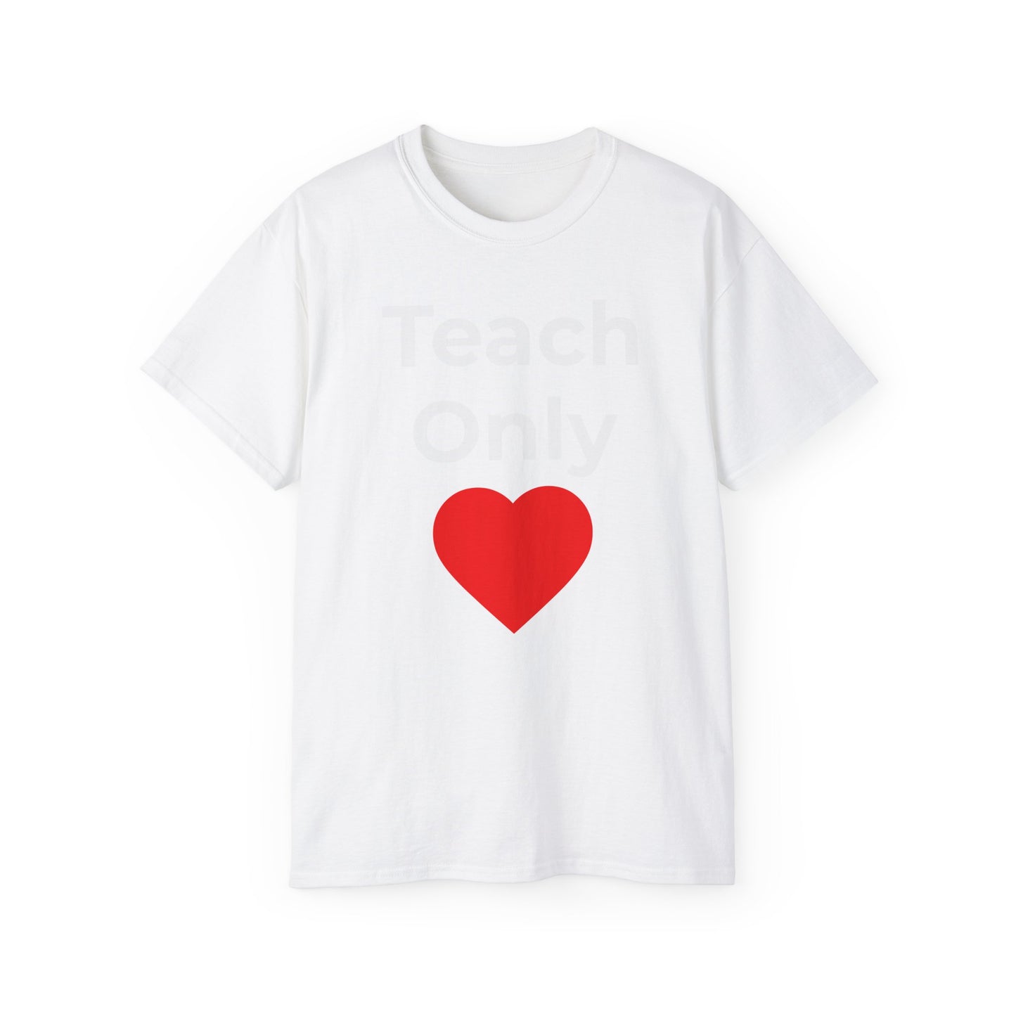 Teacher Heart T‑Shirt — "Teach Only" Red Heart Graphic Tee (Do Everything in Love)