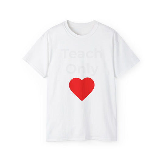 Teacher Heart T‑Shirt — "Teach Only" Red Heart Graphic Tee (Do Everything in Love)