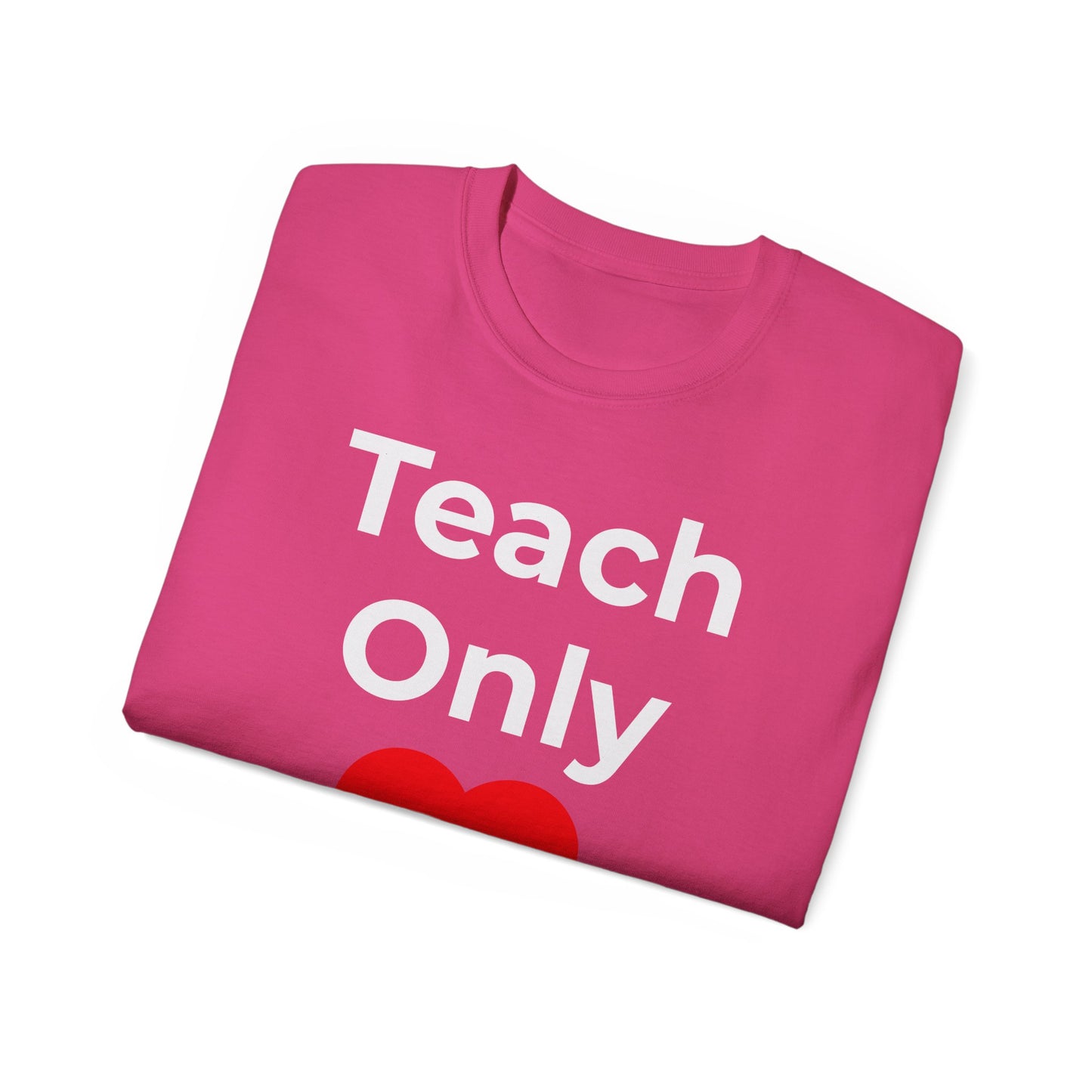 Teacher Heart T‑Shirt — "Teach Only" Red Heart Graphic Tee (Do Everything in Love)