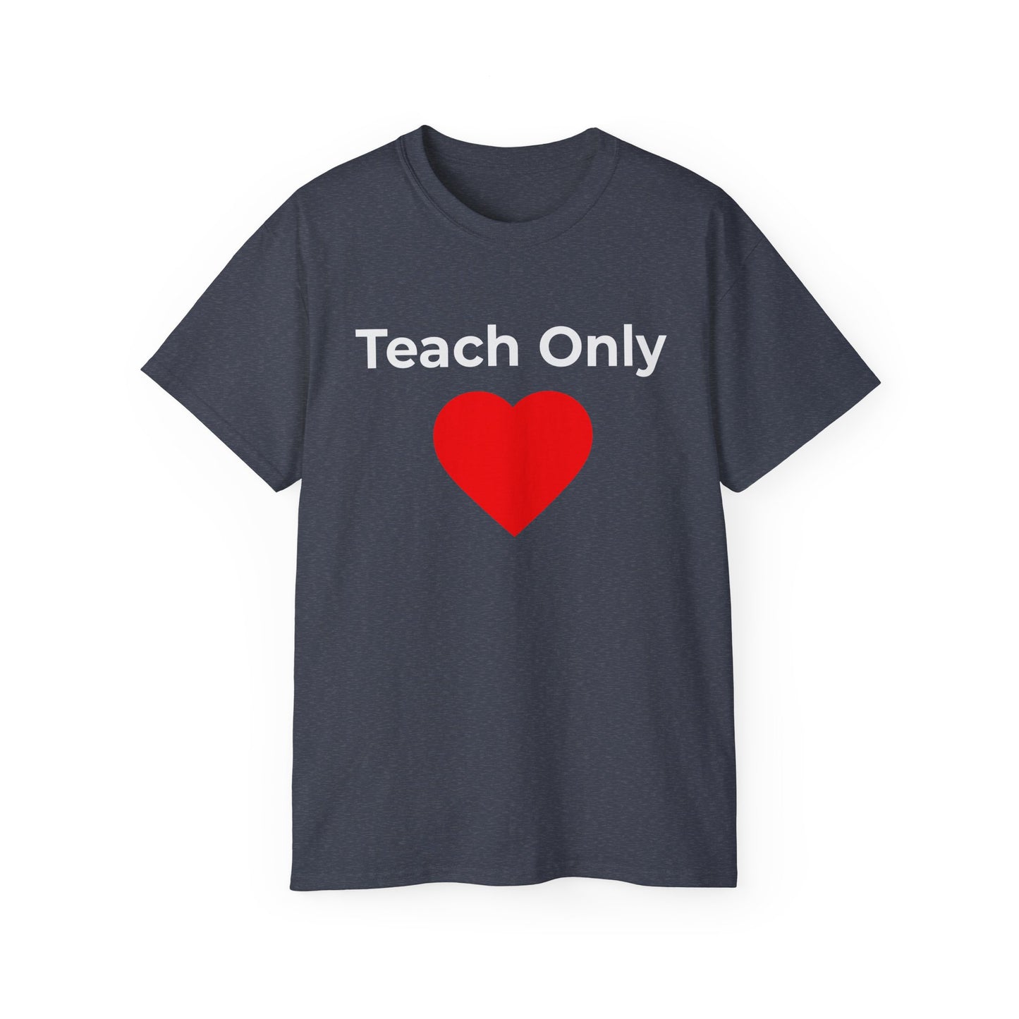 Teach Only Love T‑Shirt —  Red Heart Graphic Tee